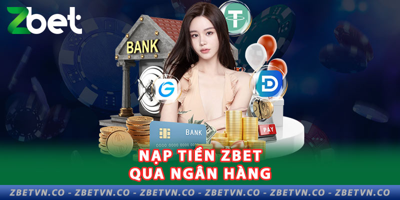 Hướng Dẫn Nạp Tiền Zbet Chi Tiết | Nhanh Chóng An Toàn 3-nap-tien-zbet-qua-ngan-hang